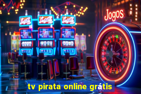 tv pirata online grátis